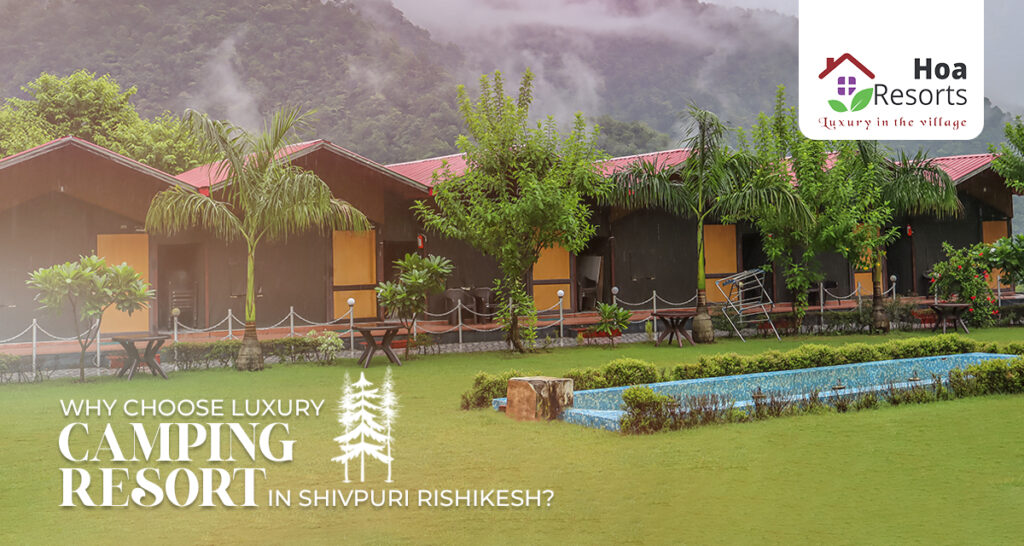 Why Choose Luxury Camping Resort in Shivpuri Rishikesh?