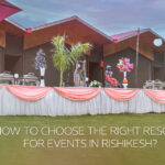 How to Choose the Right Resort for Events in Rishikesh?