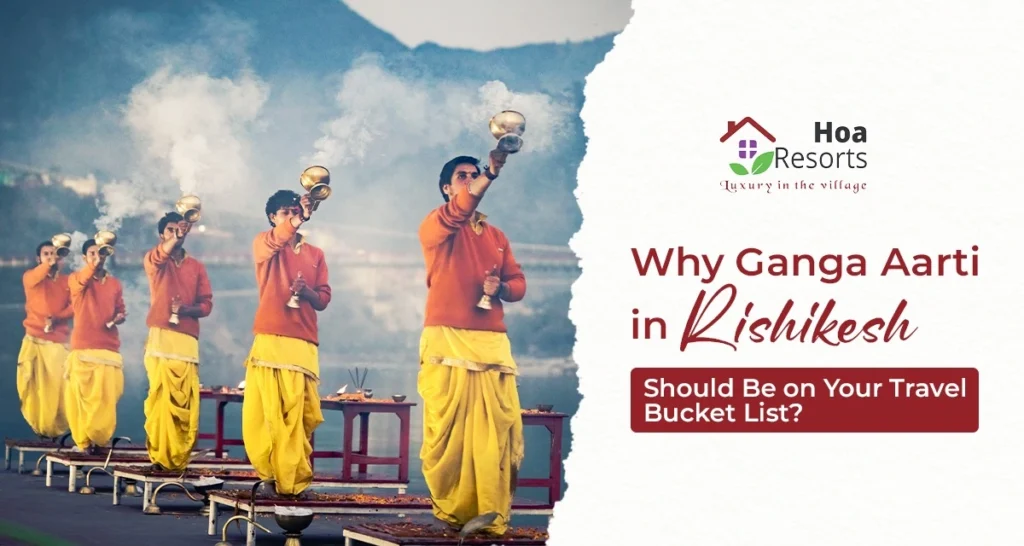 Why Ganga Aarti in Rishikesh Should Be on Your Travel Bucket List?