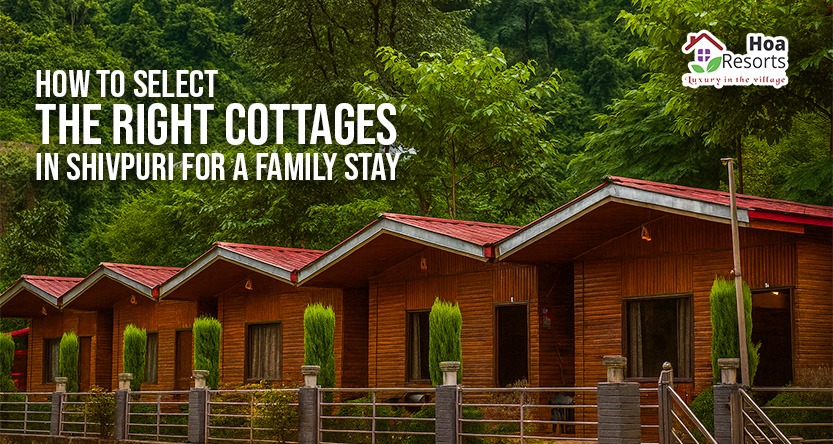 How to Select the Right Cottages in Shivpuri for a Family Stay