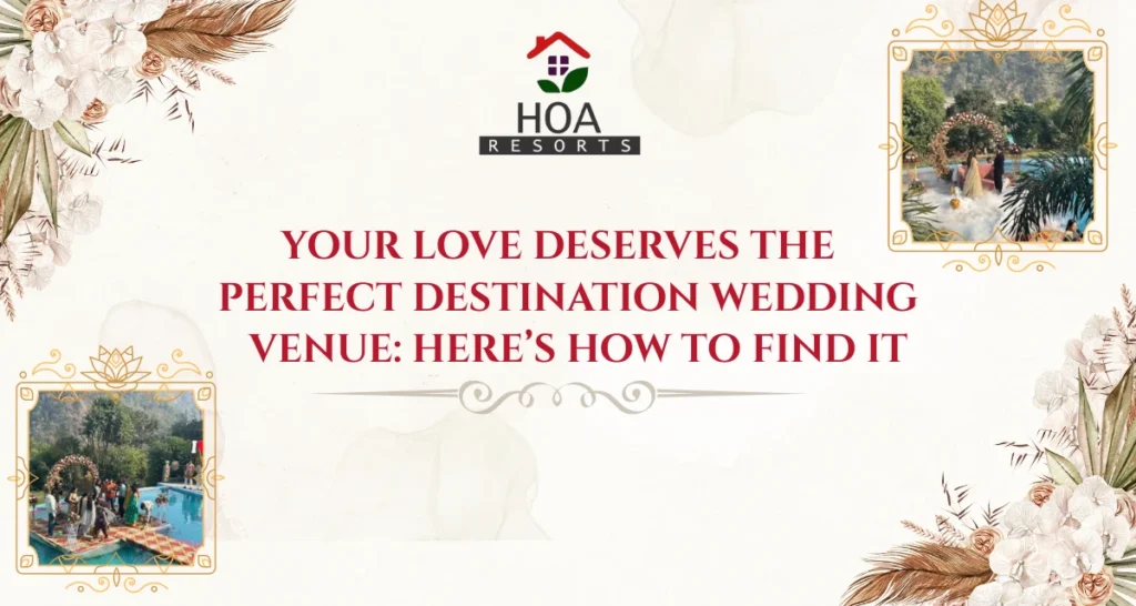 Your love Deserves the perfect Destination Wedding Venue: Here’s How to Find it
