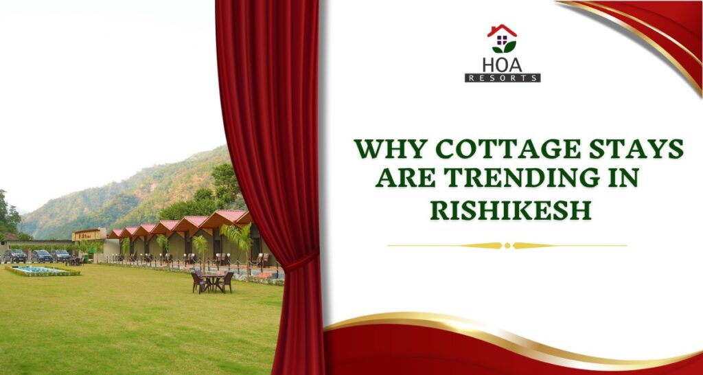 Experience the Soul of Rishikesh: Why Cottages Are the Perfect Stay